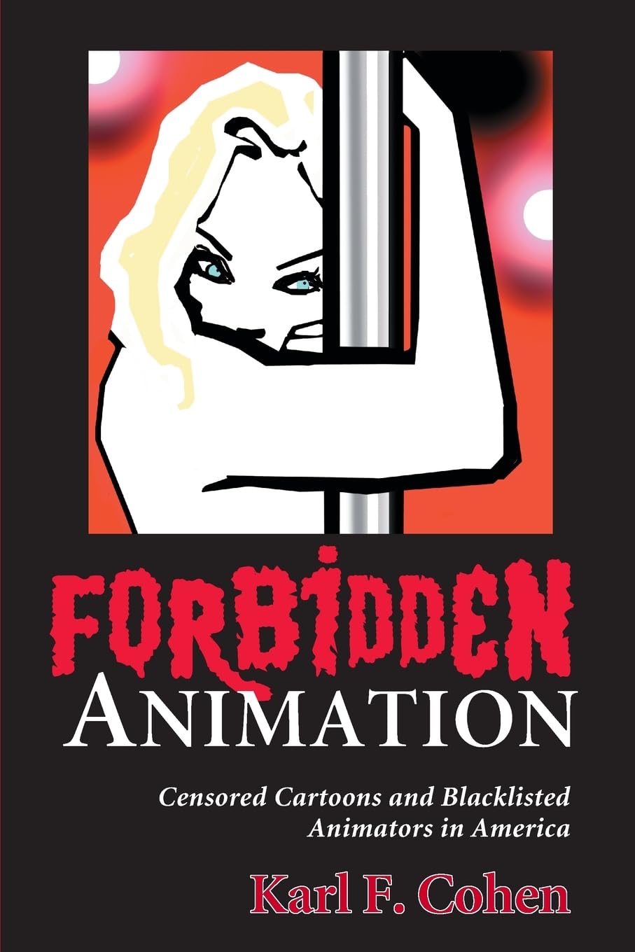 Forbidden Animation: Censored Cartoons and Blacklisted Animators in America Paperback