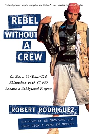 Rebel without a Crew: Or How a 23-Year-Old Filmmaker With $7,000 Became a Hollywood Player Paperback