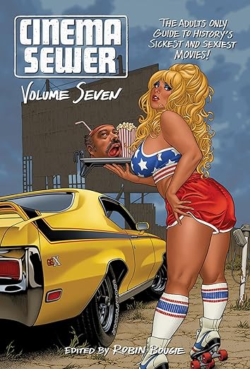 Cinema Sewer Volume 7: The Adults Only Guide to History's Sickest and Sexiest Movies! Paperback